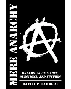 Mere Anarchy: Dreams, Nightmares, Questions, and Futures