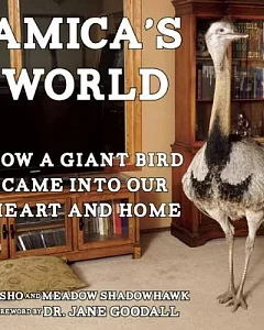 Amica’s World: How a Giant Bird Came into Our Heart and Home