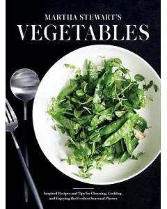 martha stewart’s Vegetables: Inspired Recipes and Tips for Choosing, Cooking, and Enjoying the Freshest Seasonal Flavors
