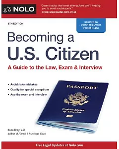 Becoming a U.S. Citizen: A Guide to the Law, Exam & Interview