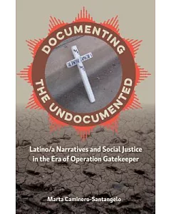 Documenting the Undocumented: Latino/A Narratives and Social Justice in the Era of Operation Gatekeeper
