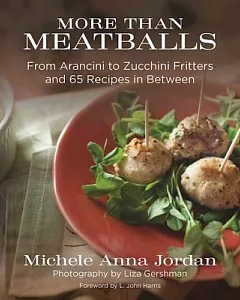 More Than Meatballs: From Arancini to Zucchini Fritters and 65 Recipes in Between