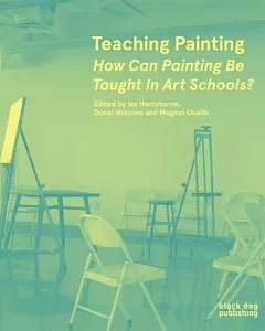 Teaching Painting: How Can Painting Be Taught in Art Schools?