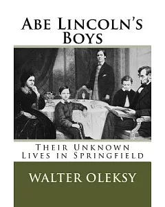 Abe Lincoln’s Boys: Their Unknown Lives in Springfield