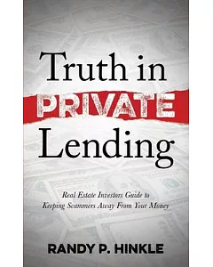 Truth in Private Lending: Real Estate Investors Guide to Keeping Scammers Away from Your Money