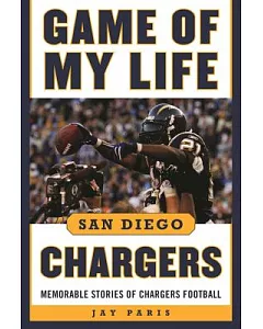 Game of My Life San Diego Chargers: Memorable Stories of Chargers Football