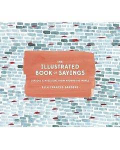 The Illustrated Book of Sayings: Curious ExPressions from Around the World