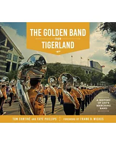 The Golden Band from Tigerland: A History of LSU’s Marching Band