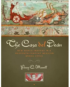 The Casa del Deán: New World Imagery in a Sixteenth-Century Mexican Mural Cycle