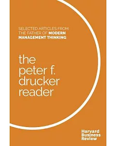 The peter F. Drucker Reader: Selected Articles from the Father of Modern Management Thinking