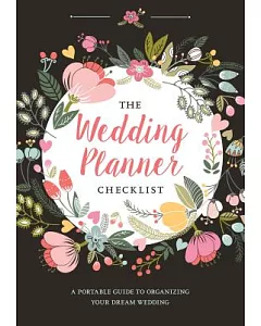 The Wedding Planner Checklist: A Portable Guide to Organizing Your Dream Wedding