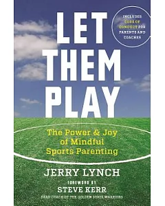 Let Them Play: The Power & Joy of Mindful Sports Parenting