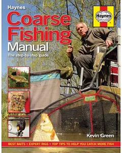 Haynes Coarse Fishing Manual: A Step-by-Step Guide: Best Baits - Expert Rigs - Top Tips to Help You Catch More Fish