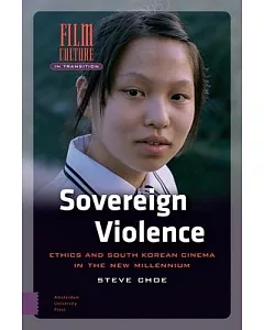 Sovereign Violence: Ethics and South Korean Cinema in the New Millennium