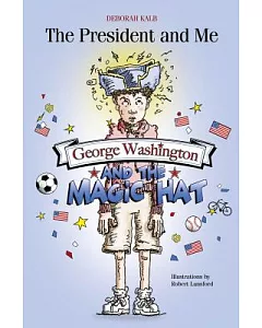 The President and Me: George Washington and the Magic Hat