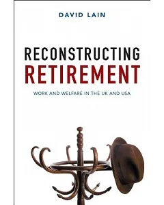 Reconstructing Retirement: Work and welfare in the UK and USA