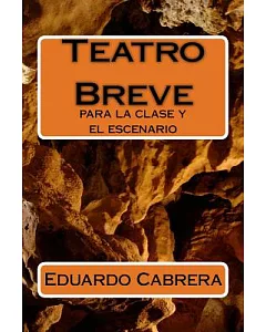 Teatro breve / Brief Short Play: Para la clase y el scenario / For Class and Stage