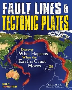 Fault Lines & Tectonic Plates: Discover What Happens When the Earth’s Crust Moves, with 25 Projects