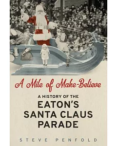 A Mile of Make-Believe: A History of the Eaton’s Santa Claus Parade