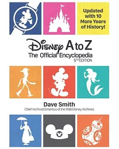 Disney A to Z: The Official Encyclopedia: Updated with 10 More Years of History!