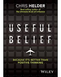 Useful Belief: Because It’s Better Than Positive Thinking