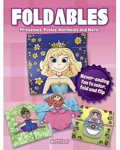 Foldables Princesses, Ponies, Mermaids and More: Never-ending Fun to Color, Fold and Flip