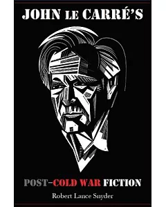 John le Carre’s Post-Cold War Fiction