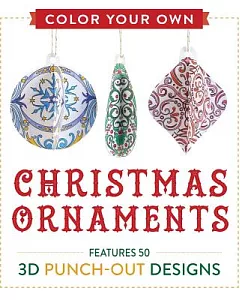 Color Your Own Christmas Ornaments: Features 50 3d Punch-out Designs