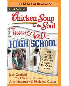 Chicken Soup for the Soul - Teens Talk High School: 101 Stories of Life, Love, and Learning for Older Teens