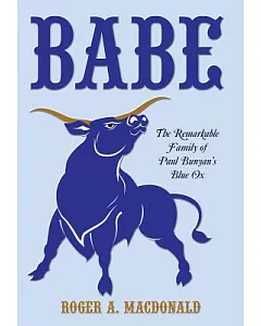 Babe: The Remarkable Family of Paul Bunyan’s Blue Ox