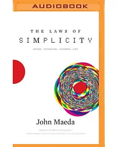 The Laws of Simplicity: Design, Technology, Business, Life