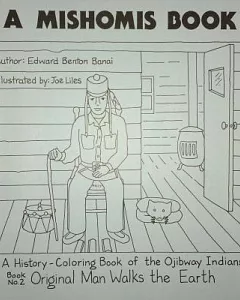 A Mishomis Book, a History-Coloring Book of the Ojibway Indians: Original Man Walks the Earth