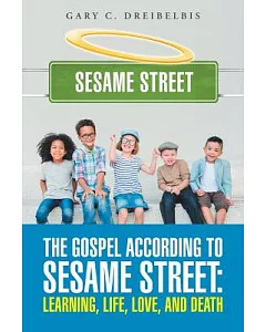 The Gospel According to Sesame Street: Learning, Life, Love, and Death