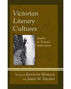 Victorian Literary Cultures: Studies in Textual Subversion