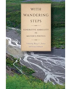 With Wandering Steps: Generative Ambiguity in Milton’s Poetics