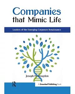 Companies That Mimic Life: Leaders of the Emerging Corporate Renaissance