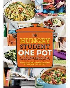 The Hungry Student One Pot Cookbook: More Than 200 Fantastic Recipes All Made in Just One Pot