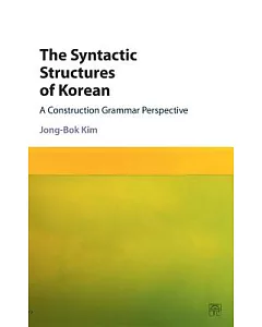 The Syntactic Structures of Korean: A Construction Grammar Perspective