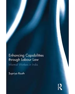 Enhancing Capabilities Through Labour Law: Informal Workers in India