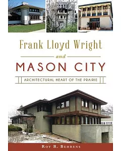 Frank Lloyd Wright and Mason City: Architectural Heart of the Prairie