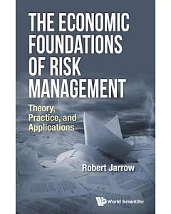 The Economic Foundations of Risk Management: Theory, Practice, and Applications