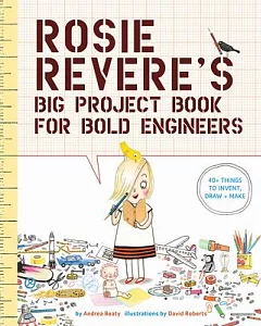 Rosie Revere’s Big Project Book for Bold Engineers