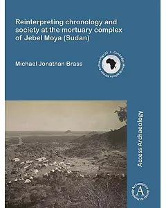 Reinterpreting Chronology and Society at the Mortuary Complex of Jebel Moya (Sudan)