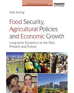 Food Security, Agricultural Policies and Economic Growth: Long-term Dynamics in the Past, Present and Future