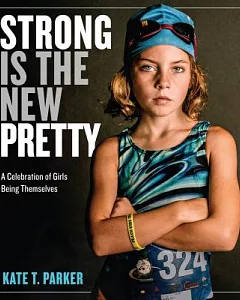 Strong Is the New Pretty: A Celebration of Girls Being Themselves