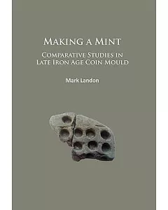 Making a Mint: Comparative Studies in Late Iron Age Coin Mould