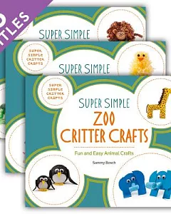 Super Simple Critter Crafts: Backyard Critter, Farm Critters, Forest Critters, Pet Critters, Zoo Critters