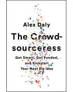 The Crowdsourceress: Get Smart, Get Funded, and Kickstart Your Next Big Idea