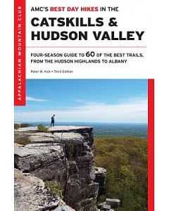 AMC’s Best Day Hikes in the Catskills and Hudson Valley: Four-Season Guide to 60 of the Best Trails, from the Hudson Valley to A