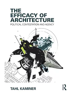 The Efficacy of Architecture: Political Contestation and Agency